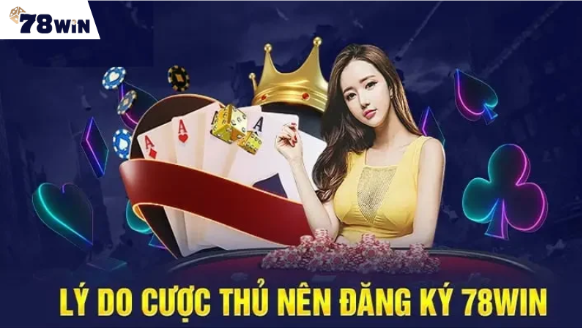 Đăng ký 78win - Gia nhập nhà cái đẳng cấp số 1 châu Á