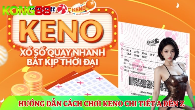Hướng dẫn cách chơi Keno chi tiết từ đầu chí cuối